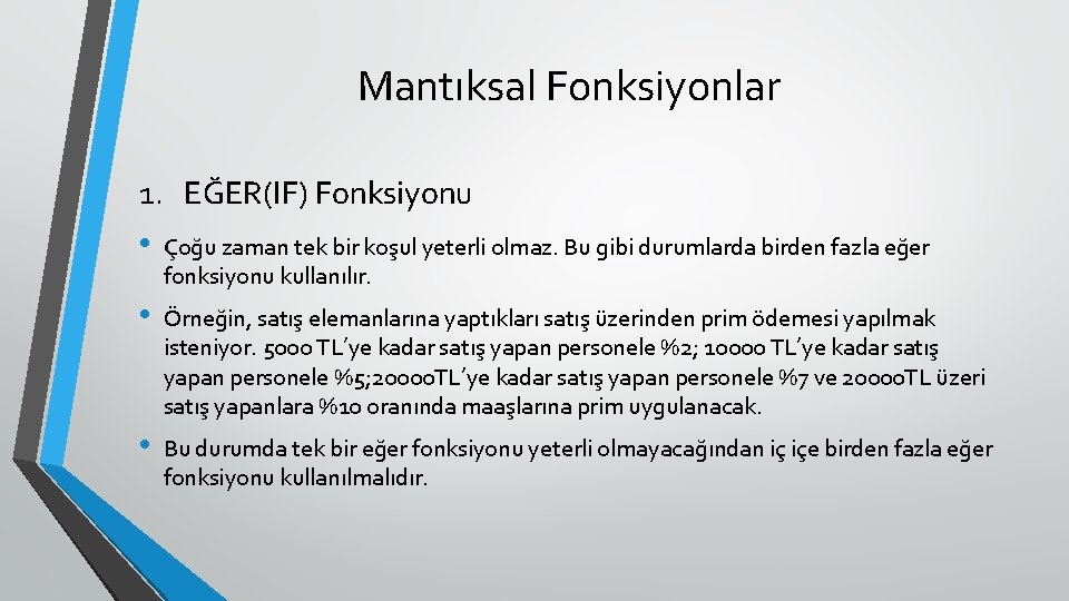 Mantıksal Fonksiyonlar 1. EĞER(IF) Fonksiyonu • Çoğu zaman tek bir koşul yeterli olmaz. Bu