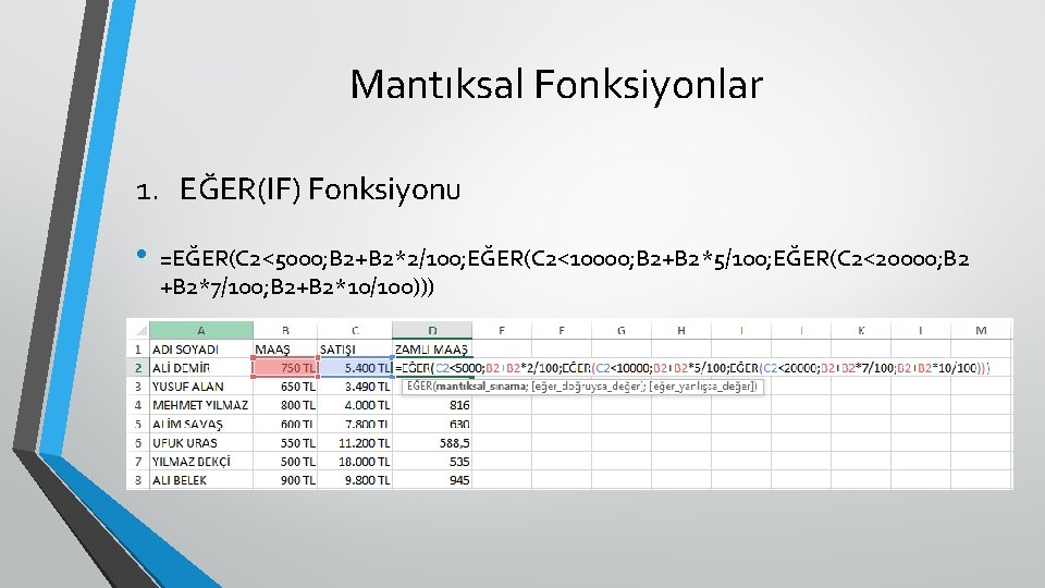 Mantıksal Fonksiyonlar 1. EĞER(IF) Fonksiyonu • =EĞER(C 2<5000; B 2+B 2*2/100; EĞER(C 2<10000; B