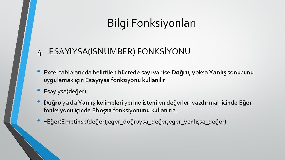 Bilgi Fonksiyonları 4. ESAYIYSA(ISNUMBER) FONKSİYONU • Excel tablolarında belirtilen hücrede sayı var ise Doğru,