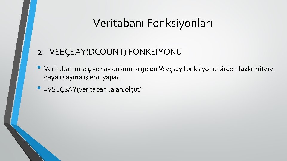 Veritabanı Fonksiyonları 2. VSEÇSAY(DCOUNT) FONKSİYONU • Veritabanını seç ve say anlamına gelen Vseçsay fonksiyonu