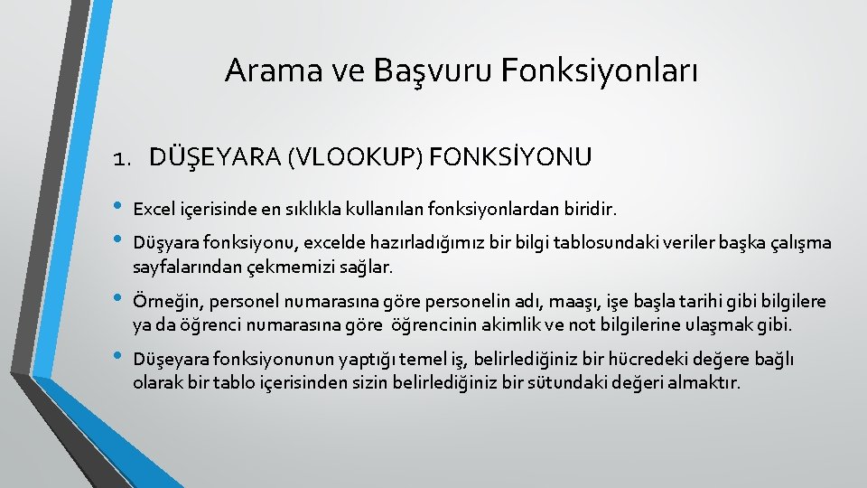 Arama ve Başvuru Fonksiyonları 1. DÜŞEYARA (VLOOKUP) FONKSİYONU • • Excel içerisinde en sıklıkla