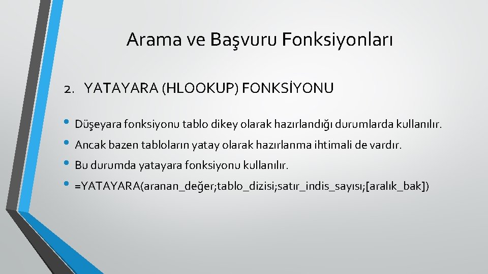 Arama ve Başvuru Fonksiyonları 2. YATAYARA (HLOOKUP) FONKSİYONU • Düşeyara fonksiyonu tablo dikey olarak