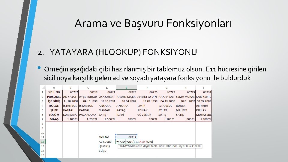 Arama ve Başvuru Fonksiyonları 2. YATAYARA (HLOOKUP) FONKSİYONU • Örneğin aşağıdaki gibi hazırlanmış bir