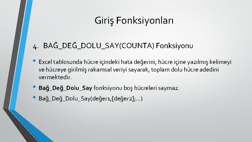 Giriş Fonksiyonları 4. BAĞ_DEĞ_DOLU_SAY(COUNTA) Fonksiyonu • Excel tablosunda hücre içindeki hata değerini, hücre içine