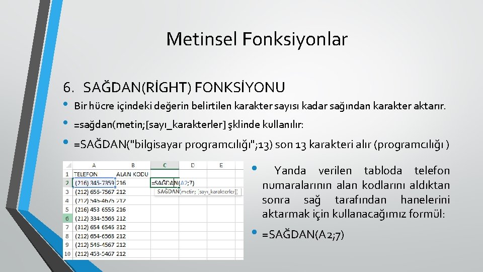 Metinsel Fonksiyonlar 6. SAĞDAN(RİGHT) FONKSİYONU • • Bir hücre içindeki değerin belirtilen karakter sayısı