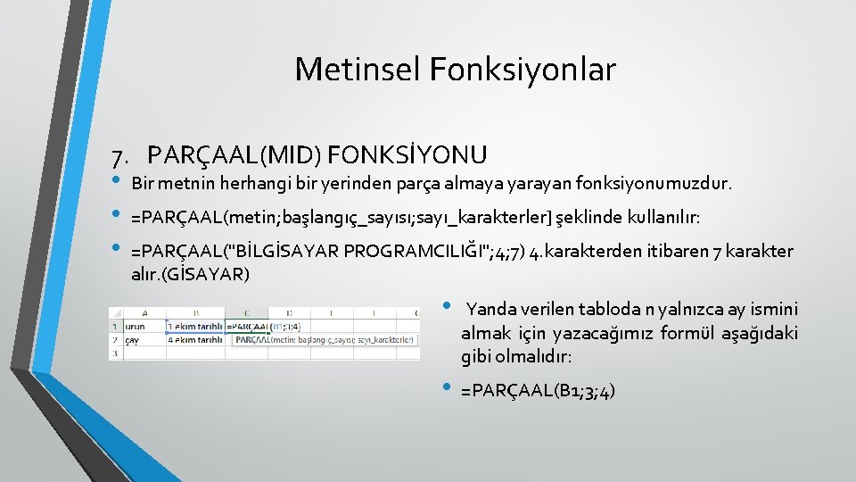 Metinsel Fonksiyonlar 7. PARÇAAL(MID) FONKSİYONU • • • Bir metnin herhangi bir yerinden parça