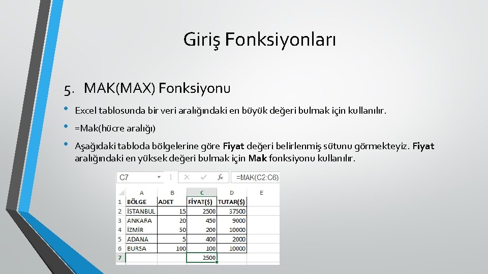 Giriş Fonksiyonları 5. MAK(MAX) Fonksiyonu • Excel tablosunda bir veri aralığındaki en büyük değeri