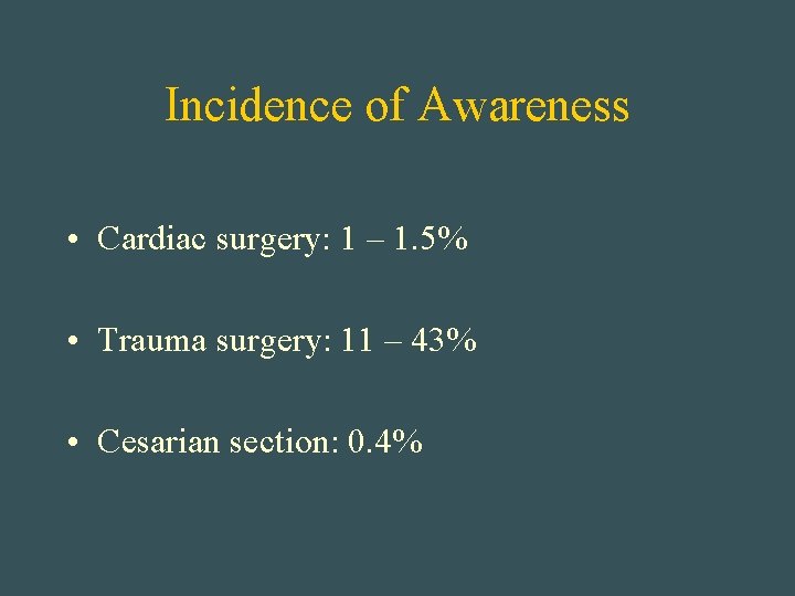 Incidence of Awareness • Cardiac surgery: 1 – 1. 5% • Trauma surgery: 11