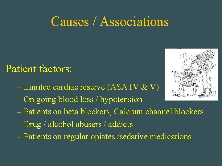 Causes / Associations Patient factors: – Limited cardiac reserve (ASA IV & V) –