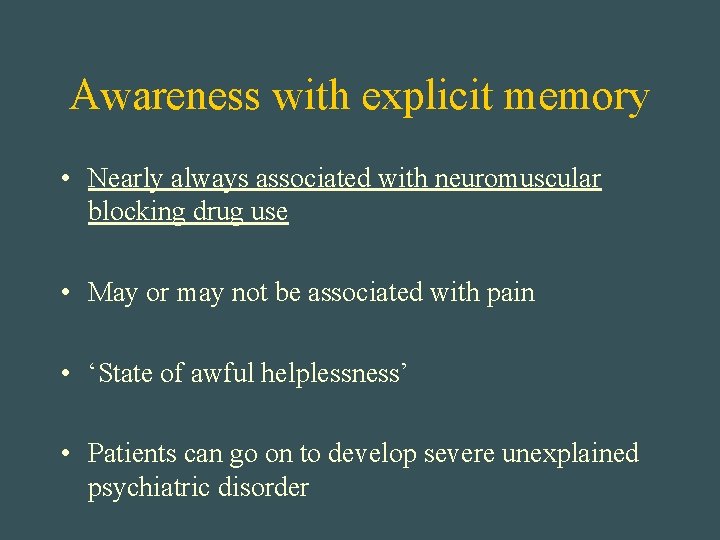Awareness with explicit memory • Nearly always associated with neuromuscular blocking drug use •