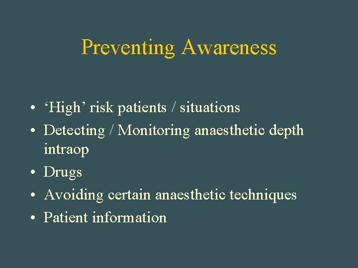 Preventing Awareness • ‘High’ risk patients / situations • Detecting / Monitoring anaesthetic depth