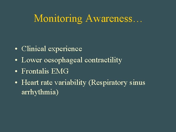 Monitoring Awareness… • • Clinical experience Lower oesophageal contractility Frontalis EMG Heart rate variability