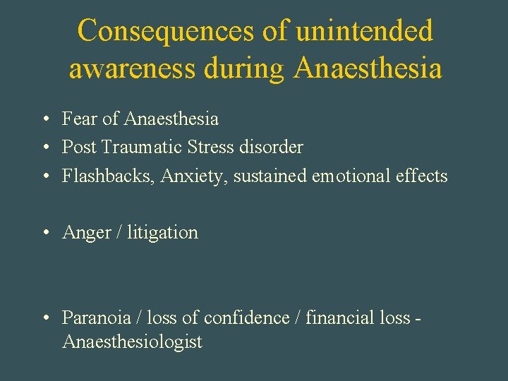 Consequences of unintended awareness during Anaesthesia • Fear of Anaesthesia • Post Traumatic Stress