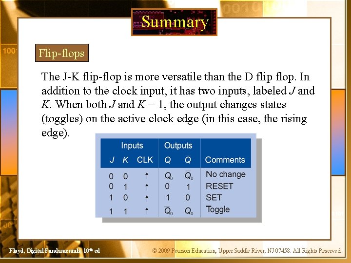 Summary Flip-flops The J-K flip-flop is more versatile than the D flip flop. In