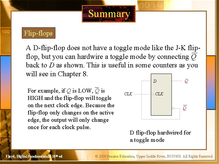 Summary Flip-flops A D-flip-flop does not have a toggle mode like the J-K flipflop,
