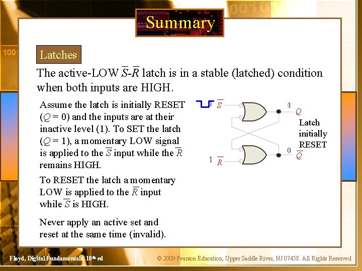 Summary Latches The active-LOW S-R latch is in a stable (latched) condition when both