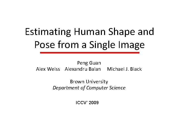 Estimating Human Shape and Pose from a Single Image Peng Guan Alex Weiss Alexandru