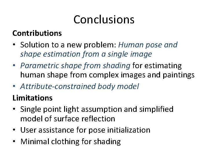 Conclusions Contributions • Solution to a new problem: Human pose and shape estimation from