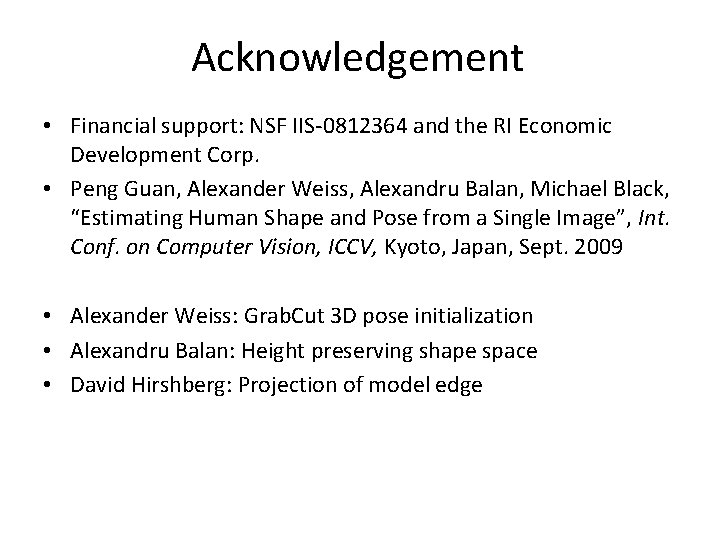 Acknowledgement • Financial support: NSF IIS-0812364 and the RI Economic Development Corp. • Peng