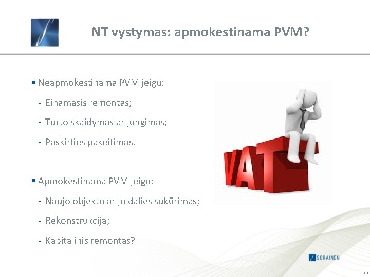 NT vystymas: apmokestinama PVM? § Neapmokestinama PVM jeigu: - Einamasis remontas; - Turto skaidymas