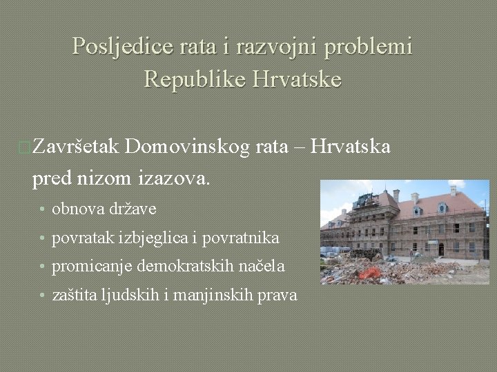 Posljedice rata i razvojni problemi Republike Hrvatske �Završetak Domovinskog rata – Hrvatska pred nizom
