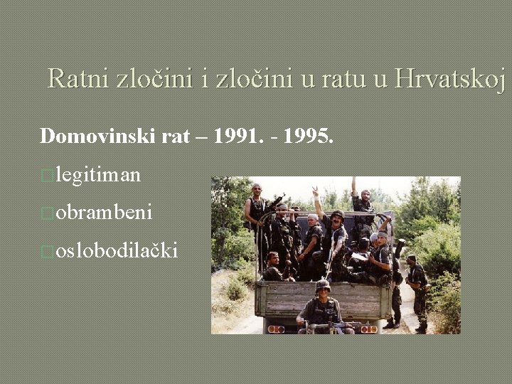 Ratni zločini u ratu u Hrvatskoj Domovinski rat – 1991. - 1995. �legitiman �obrambeni