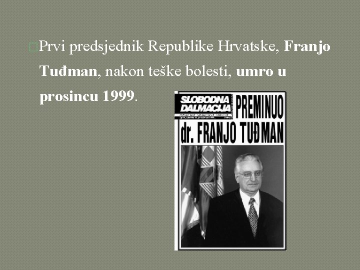 �Prvi predsjednik Republike Hrvatske, Franjo Tuđman, nakon teške bolesti, umro u prosincu 1999. 