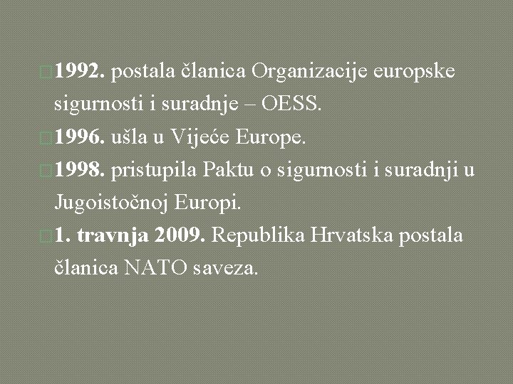 � 1992. postala članica Organizacije europske sigurnosti i suradnje – OESS. � 1996. ušla