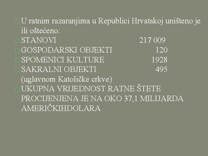�U ratnim razaranjima u Republici Hrvatskoj uništeno je ili oštećeno: � STANOVI 217 009