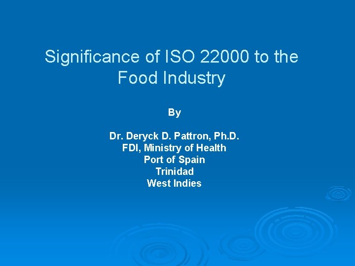 Significance of ISO 22000 to the Food Industry By Dr. Deryck D. Pattron, Ph.