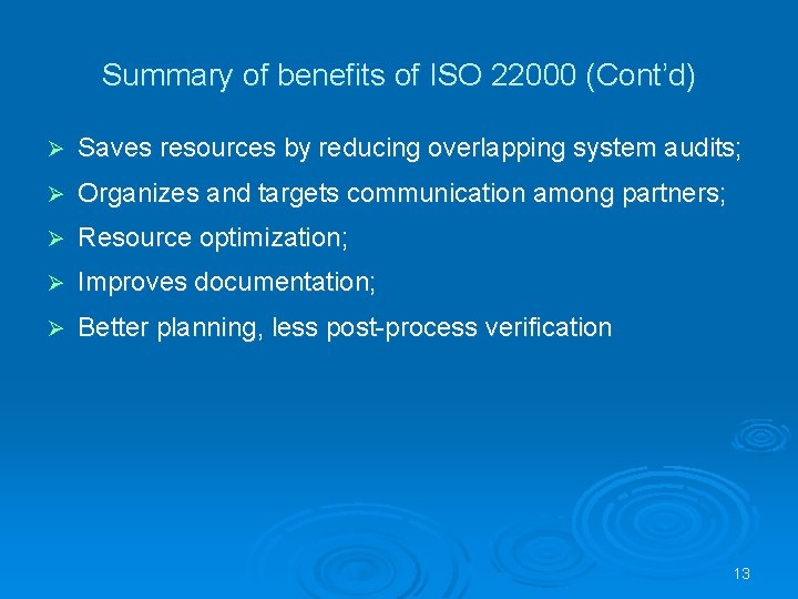 Summary of benefits of ISO 22000 (Cont’d) Ø Saves resources by reducing overlapping system