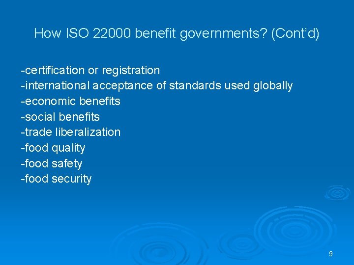 How ISO 22000 benefit governments? (Cont’d) -certification or registration -international acceptance of standards used