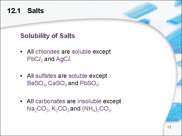 12. 1 Salts Solubility of Salts • All chlorides are soluble except Pb. Cl