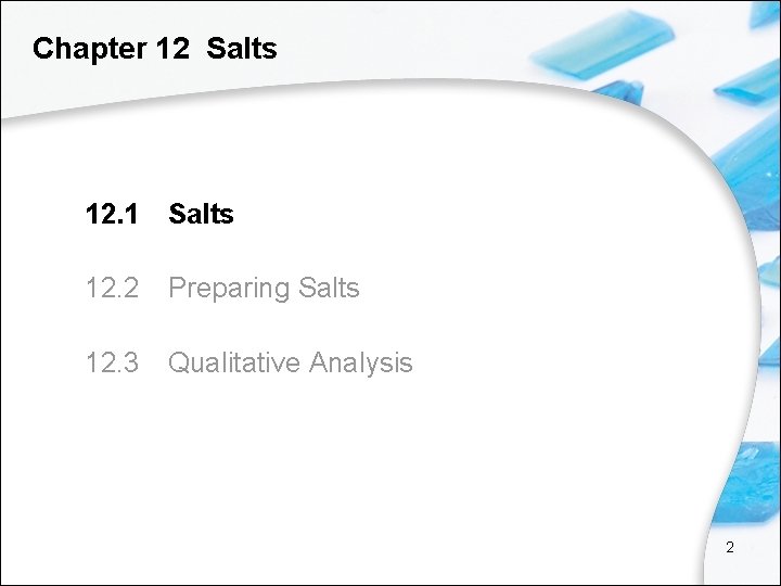 Chapter 12 Salts 12. 1 Salts 12. 2 Preparing Salts 12. 3 Qualitative Analysis