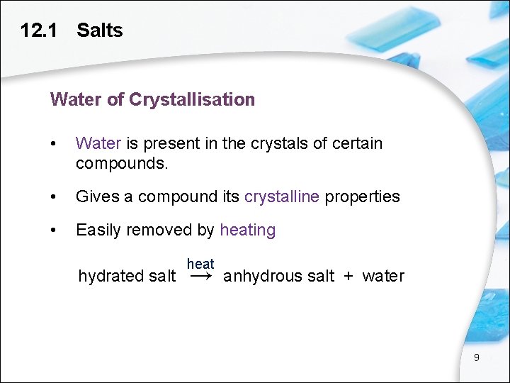 12. 1 Salts Water of Crystallisation • Water is present in the crystals of