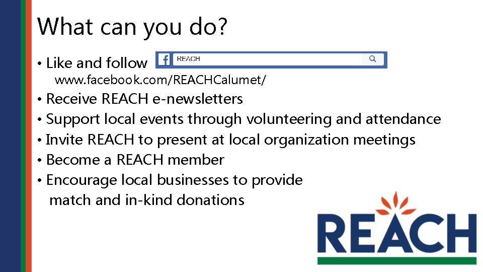 What can you do? • Like and follow www. facebook. com/REACHCalumet/ • Receive REACH