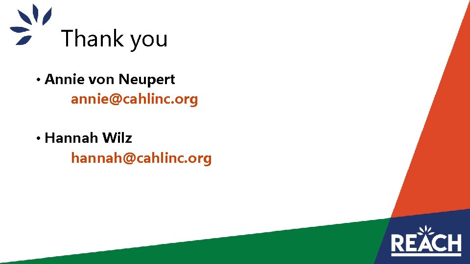  Thank you • Annie von Neupert annie@cahlinc. org • Hannah Wilz hannah@cahlinc. org