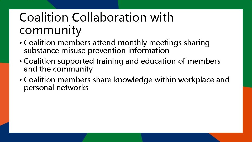 Coalition Collaboration with community • Coalition members attend monthly meetings sharing substance misuse prevention