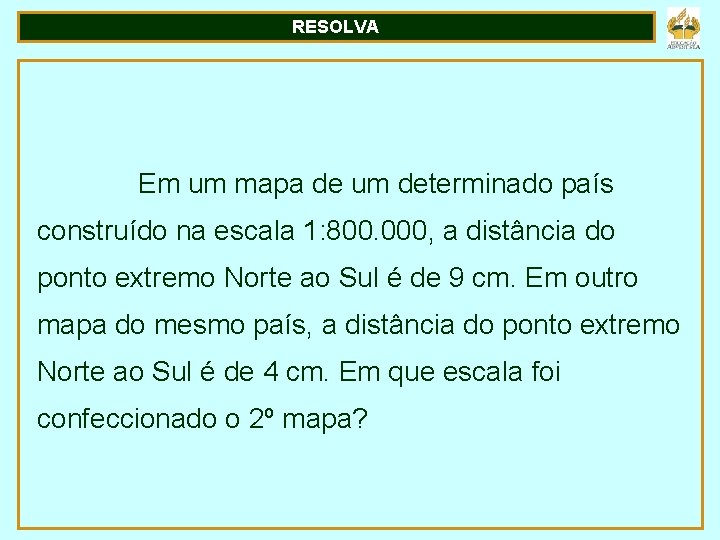 RESOLVA Em um mapa de um determinado país construído na escala 1: 800. 000,