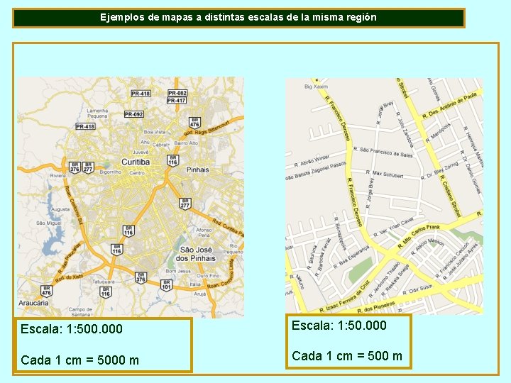 Ejemplos de mapas a distintas escalas de la misma región Escala: 1: 500. 000