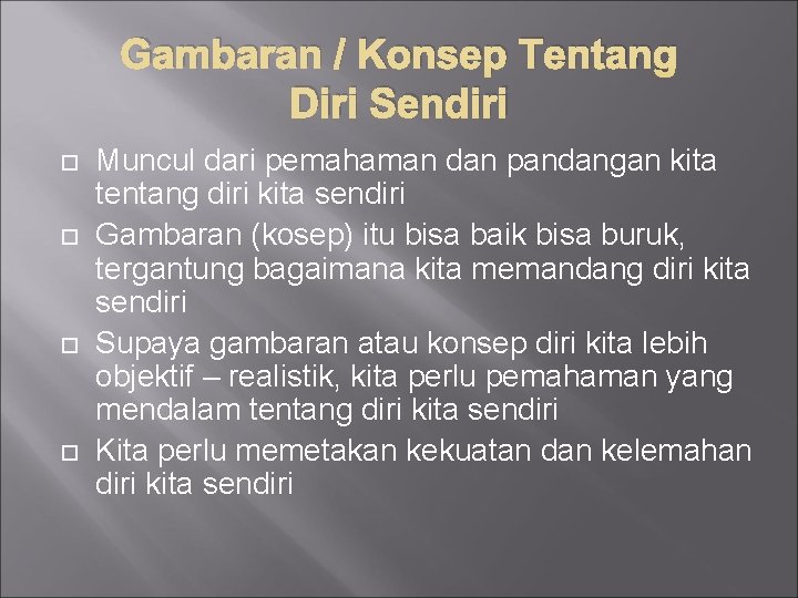 Gambaran / Konsep Tentang Diri Sendiri Muncul dari pemahaman dan pandangan kita tentang diri