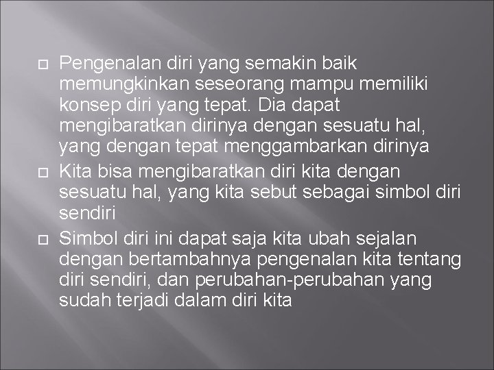  Pengenalan diri yang semakin baik memungkinkan seseorang mampu memiliki konsep diri yang tepat.