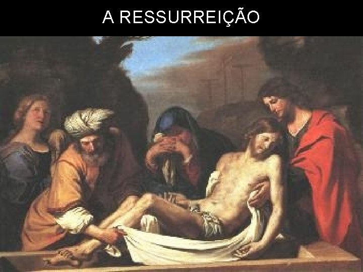 A RESSURREIÇÃO 