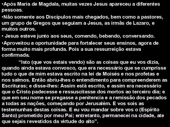  • Após Maria de Magdala, muitas vezes Jesus apareceu a diferentes pessoas. •