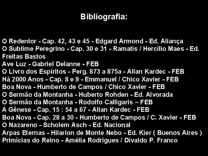 Bibliografia: O Redentor - Cap. 42, 43 e 45 - Edgard Armond - Ed.