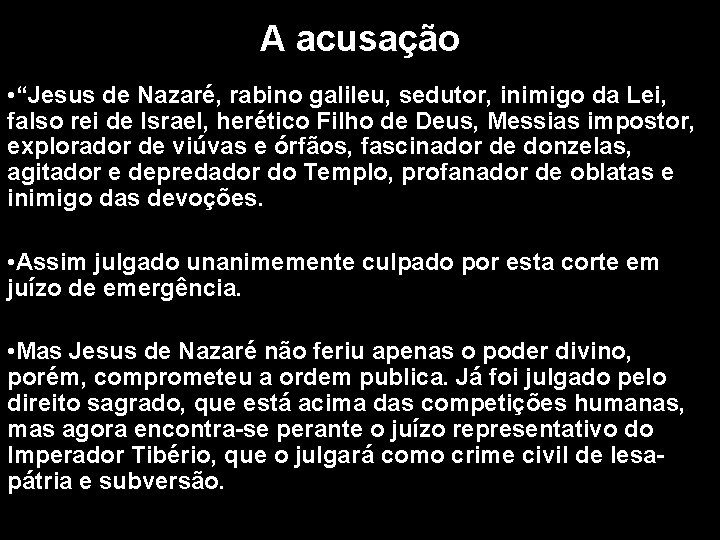 A acusação • “Jesus de Nazaré, rabino galileu, sedutor, inimigo da Lei, falso rei