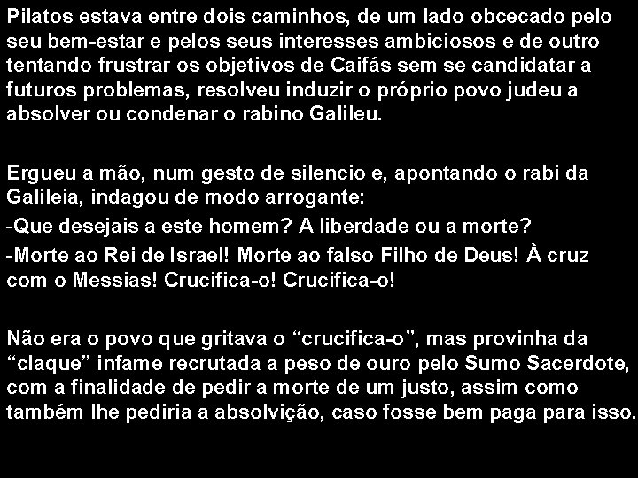 Pilatos estava entre dois caminhos, de um lado obcecado pelo seu bem-estar e pelos