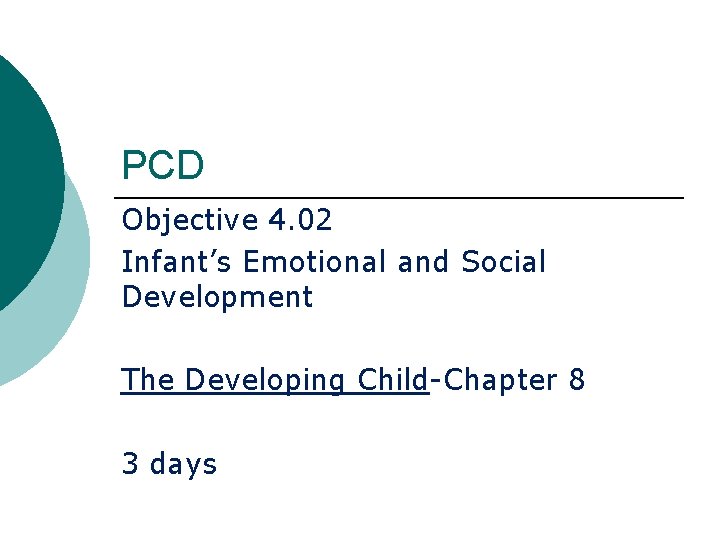 PCD Objective 4. 02 Infant’s Emotional and Social Development The Developing Child-Chapter 8 3