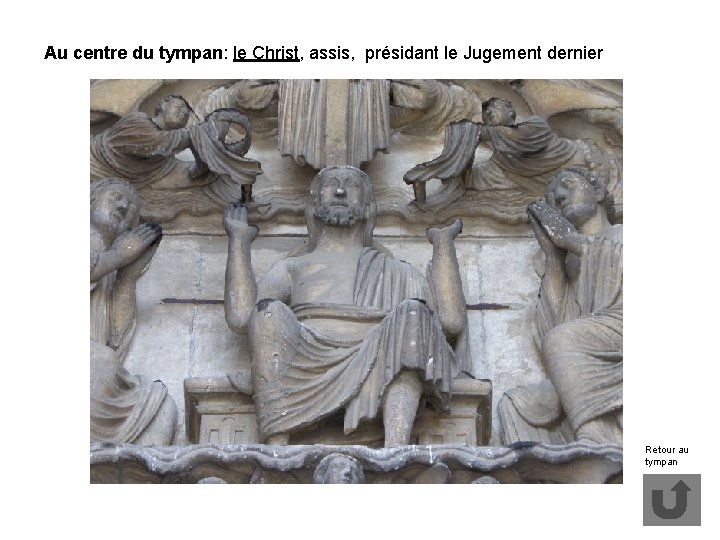 Au centre du tympan: le Christ, assis, présidant le Jugement dernier Retour au tympan