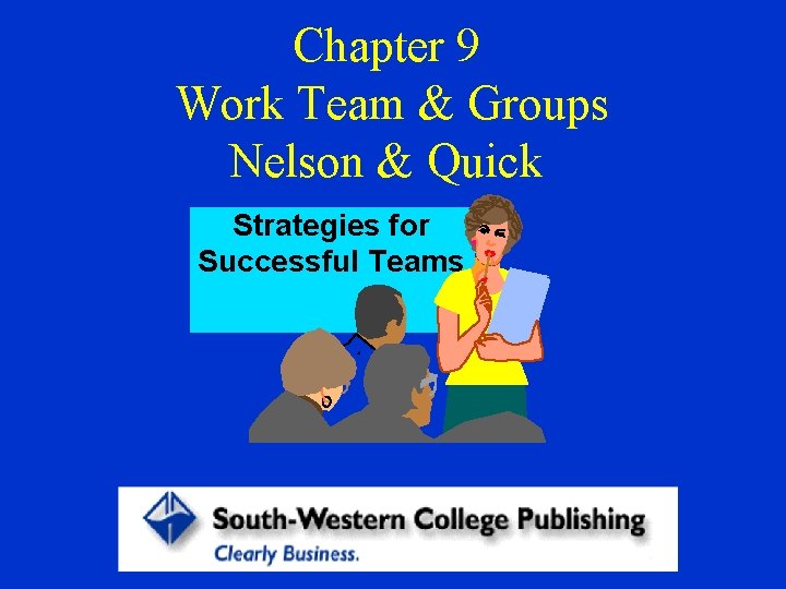 Chapter 9 Work Team & Groups Nelson & Quick Strategies for Successful Teams 